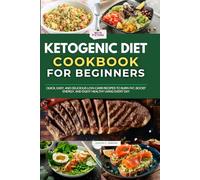 Ketogenic Diet Cookbook for Beginners with Pictures: Quick, Easy, and Delicious Low-Carb Recipes to Burn Fat, Boost Energy, and Enjoy Healthy Living Every Day