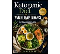Ketogenic Diet For Weight Maintenance: Strategies to Stabilize Your Results and Create a Sustainable Lifestyle