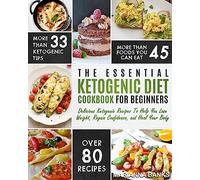 Ketogenic Diet: The Essential Ketogenic Diet Cookbook For Beginners - Delicious Ketogenic Recipes To Help You Lose Weight, Regain Confidence, and Heal Your Body