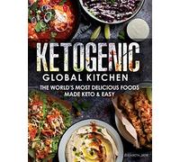 Ketogenic Global Kitchen: The World's Most Delicious Foods Made Keto & Easy