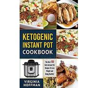 Ketogenic Instant Pot Cookbook: The Best 100 Keto Instant Pot Recipes To Lose Weight And Being Healthy!