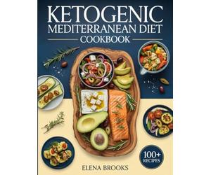 KETOGENIC MEDITERRANEAN DIET COOKBOOK: Low-Carb Recipes Inspired by the Mediterranean Lifestyle