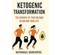 Ketogenic Transformation:: The Rebirth of Your Metabolism and Your Life”