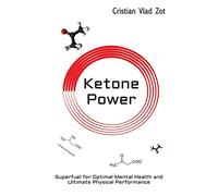 Ketone Power: Superfuel for Optimal Mental Health and Ultimate Physical Performance