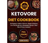 KETOVORE DIET COOKBOOK: The Beginner's Guide to Ketovore: Simple & Delicious Low-Carb Recipes for a Sustainable Lifestyle (Meal Plan & Pictures Included)