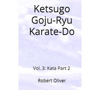 Ketsugo Goju-Ryu Karate-Do: Vol. 3: Kata Part 2