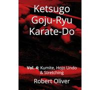Ketsugo Goju-Ryu Karate-Do: Volume 4: Kumite, Hojo Undo & Stretching