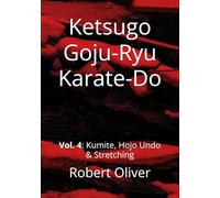 Ketsugo Goju-Ryu Karate-Do: Volume 4: Kumite, Hojo Undo & Stretching