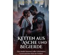 Ketten aus Asche und Begierde: Eine dunkle Romanze voller Geheimnisse, Verrat und dem Preis der Freiheit