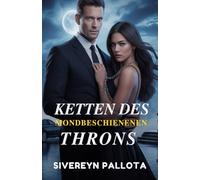 Ketten des mondbeschienenen Throns: Eine Obsession, geschmiedet in Macht, eine Liebe, gefesselt von Schatten