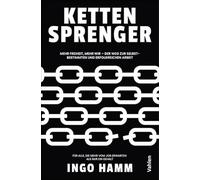 Kettensprenger: Mehr Freiheit, mehr Wir - Der Weg zur selbstbestimmten und erfolgreichen Arbeit. Für alle, die mehr vom Job erwarten als nur ein Gehalt
