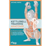 Kettlebell-Training-Anatomie: Der illustrierter Guide für optimalen Kraftaufbau, verbesserte Beweglichkeit und gesteigerte Performance