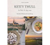 Ketty Thull - Un bout de chez nous: Recettes & Histoires du Luxembourg