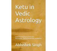 Ketu in Vedic Astrology: Understanding Karma, Past Lives, Detachment, Spiritual Awakening, and Moksha