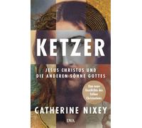 Ketzer Jesus Christus und die anderen Söhne Gottes - Eine neue Geschichte des frühen Christentums - - Nixey, Catherine - Deutsche Verlags-Anstalt - ebook (ePub) - Livre