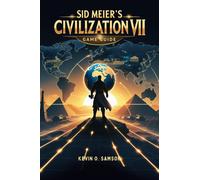 Kevin A Samson Sid Meier's Civilization VII Game Guide (Poche)