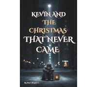 KEVIN AND THE CHRISTMAS THAT NEVER CAME: The tale of a boy and the small miracle that came too late.