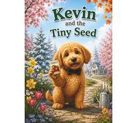 Kevin and the Tiny Seed: A Story About Patience and Growing