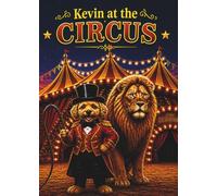 Kevin at the Circus: A Story About Being Brave, Kind, and Full of Heart