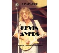 Kevin Ayers: Complete Recordings Illustrated