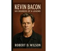KEVIN BACON BIOGRAPHY: Six Degrees of a Legend