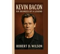 KEVIN BACON BIOGRAPHY: Six Degrees of a Legend