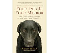 Kevin Behan - Your Dog is Your Mirror The Emotional Capacity of Our - G245z
