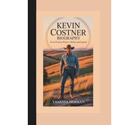 KEVIN COSTNER Biography: From Cowboy Roles to Hollywood Legend