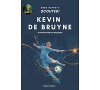 Kevin de Bruyne (Scouted!): A Sports Biography for Young Soccer Fans | Stats, Skills & Incredible True Stories