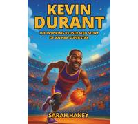 Kevin Durant Biography: The Inspiring Illustrated Story of an NBA Superstar - From a Shy Kid in Washington, D.C. to Two-Time Champion, MVP, and Global Basketball Legend