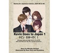 Kevin Goes To Japan 1: Bilingual Stories For Japanese Learners Jlpt N5 To N3: Great For Japanese Learners To Build Words Through The Bilingual Novel, ... And Japanese With Jlpt Sample Questions.)