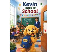 Kevin Goes to School: A First Day of School Adventure