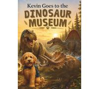 Kevin Goes to the Dinosaur Museum: A Kevin The Puppy Adventure