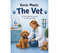 Kevin Goes to the Vet: A reassuring story about a simple checkup