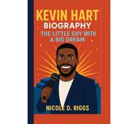 KEVIN HART BIOGRAPHY: The Little Guy with a Big Dream