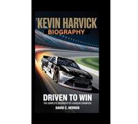 Kevin Harvick biography: Driven to Win, The Complete Biography of a NASCAR Champion