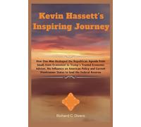 Kevin Hassett’s Inspiring Journey: How One Man Reshaped the Republican Agenda from Small-town Economist to Trump’s Trusted Economic Adviser, His ... Status to lead the Federal Reserve