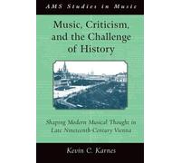 Kevin Karnes Music, Criticism, and the Challenge of History (Poche)