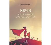 Kévin - Nous avons gagné notre combat mon fils - Corinne Brisset - Trois Colonnes - broché - Témoignage