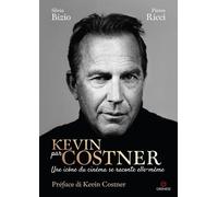 Kevin par Costner: Une icône du cinéma se raconte elle-même