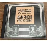 Kevin Prosch - Even So Come : A Live Night of Worship at the Anaheim Vineyard