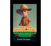 KEVIN ROWLAND: A Life in Soul, Struggle, and Sound