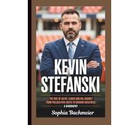 KEVIN STEFANSKI: The Rise of an NFL Leader and His Journey from Philadelphia Roots to Browns Greatness - A Biography