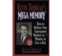 Kevin Trudeau's Mega Memory: How to Release Your Superpower Memory in 30 Minutes Or Less a Day