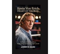 Kevin von Erich: Heart of the Ring: Life Beyond Wrestling, Where Family, Heart, and the Human Spirit Prevail