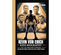 KEVIN VON ERICH KIDS BIOGRAPHY: The Last Brother Standing - How One Man Carried a Wrestling Legacy Through Tragedy