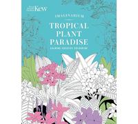 Kew Imaginarium: Tropical Plant Paradise: Calming Creative Colouring
