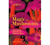 Kew - The Magic of Mushrooms: Fungi in folklore, superstition and traditional medicine