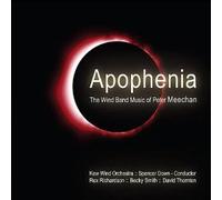 Kew Wind Orchestra (Spencer Down), Rex Richardson, Becky Smith, David Thornton - Apophenia - the Wind Band Music of Peter Meechan