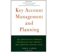 Key Account Management and Planning: The Comprehensive Handbook for Managing Your Company's Most Important Strategic Asset